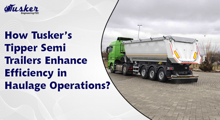 Boost Efficiency with Tusker’s Durable Tipper Semi Trailers